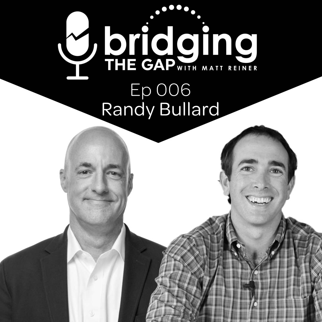 Bridging The Gap Episode 6 with Randy Bullard - Matt Reiner