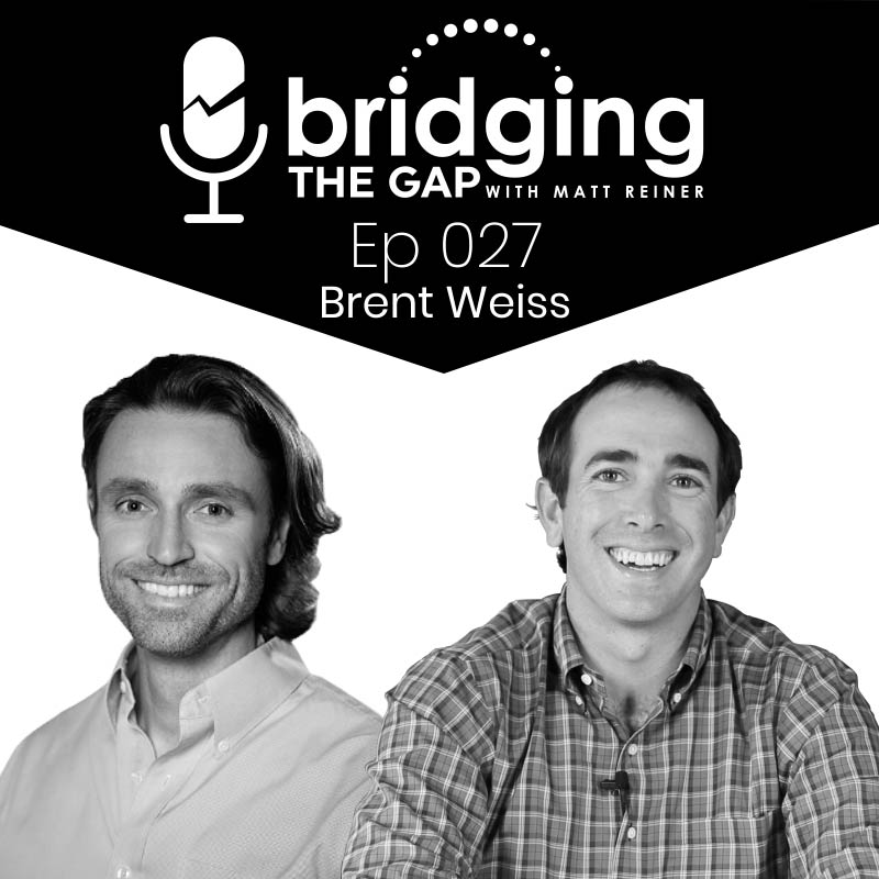 Bridging The Gap Episode 27 with Brent Weiss - Matt Reiner