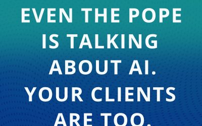 Ep 257: Even the Pope is Talking about AI. Your Clients are Too.
